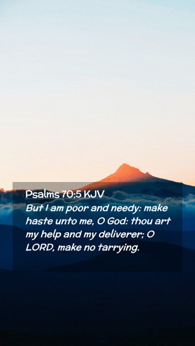 Picture 02 - Psalms 70:5 KJV Mobile Phone Wallpaper - But I am poor and needy: make haste unto me, O - Mobile Bible Verse Wallpaper