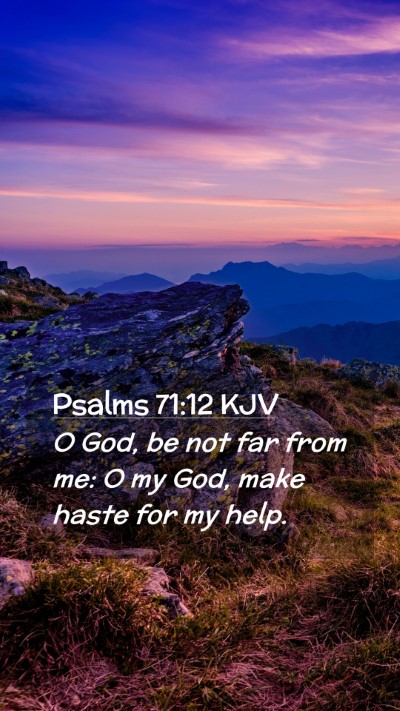 Picture 02 - Psalms 71:12 KJV Mobile Phone Wallpaper - O God, be not far from me: O my God, make haste - Mobile Bible Verse Wallpaper