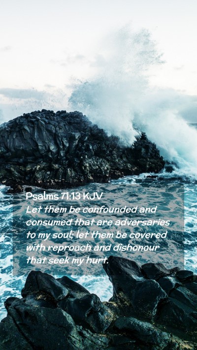 Picture 02 - Psalms 71:13 KJV Mobile Phone Wallpaper - Let them be confounded and consumed that are - Mobile Bible Verse Wallpaper