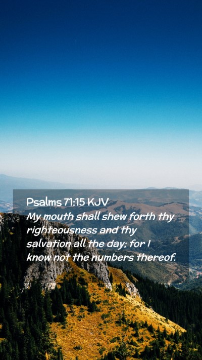 Picture 02 - Psalms 71:15 KJV Mobile Phone Wallpaper - My mouth shall shew forth thy righteousness and - Mobile Bible Verse Wallpaper
