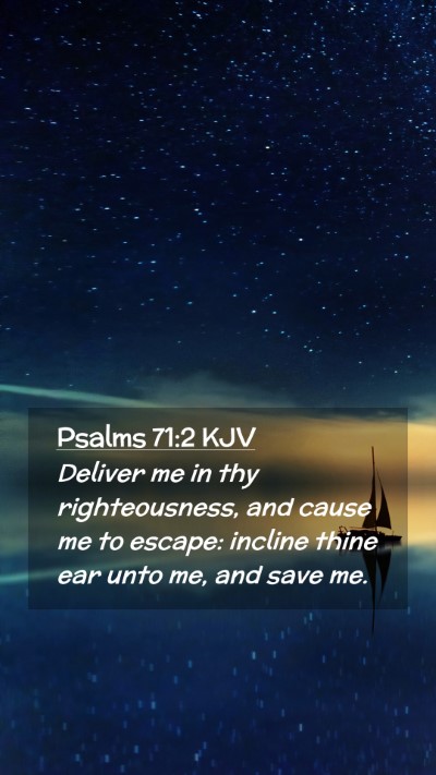 Picture 02 - Psalms 71:2 KJV Mobile Phone Wallpaper - Deliver me in thy righteousness, and cause me to - Mobile Bible Verse Wallpaper