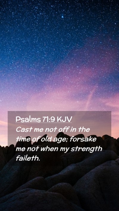 Picture 02 - Psalms 71:9 KJV Mobile Phone Wallpaper - Cast me not off in the time of old age; forsake - Mobile Bible Verse Wallpaper