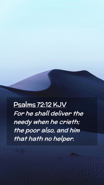 Picture 02 - Psalms 72:12 KJV Mobile Phone Wallpaper - For he shall deliver the needy when he crieth; - Mobile Bible Verse Wallpaper
