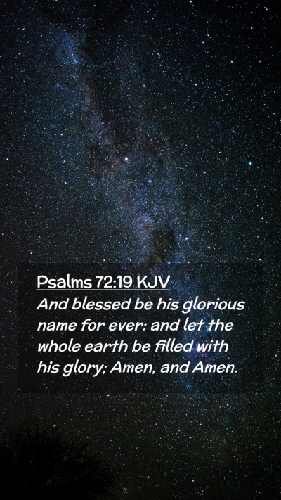 Picture 02 - Psalms 72:19 KJV Mobile Phone Wallpaper - And blessed be his glorious name for ever: and - Mobile Bible Verse Wallpaper
