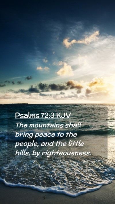 Picture 02 - Psalms 72:3 KJV Mobile Phone Wallpaper - The mountains shall bring peace to the people, - Mobile Bible Verse Wallpaper