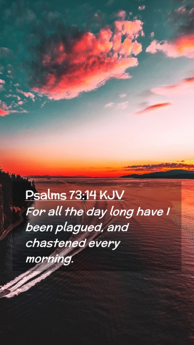 Picture 02 - Psalms 73:14 KJV Mobile Phone Wallpaper - For all the day long have I been plagued, and - Mobile Bible Verse Wallpaper