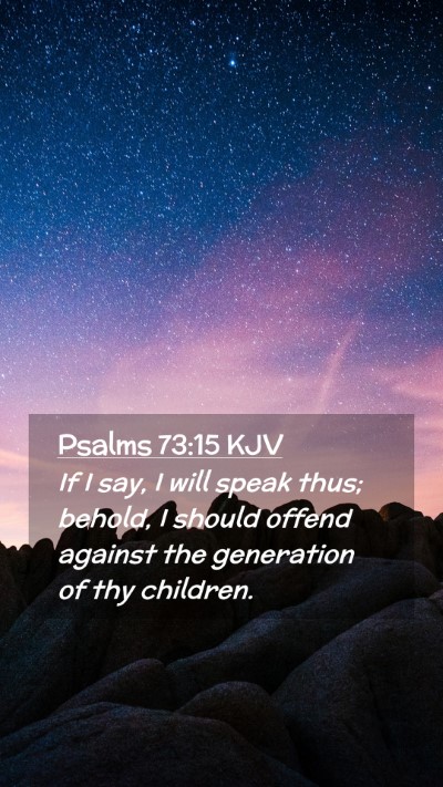 Picture 02 - Psalms 73:15 KJV Mobile Phone Wallpaper - If I say, I will speak thus; behold, I should - Mobile Bible Verse Wallpaper