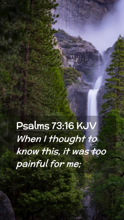 Picture 02 - Psalms 73:16 KJV Mobile Phone Wallpaper - When I thought to know this, it was too painful - Mobile Bible Verse Wallpaper