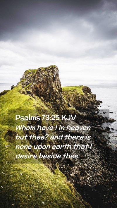 Picture 02 - Psalms 73:25 KJV Mobile Phone Wallpaper - Whom have I in heaven but thee? and there is none - Mobile Bible Verse Wallpaper