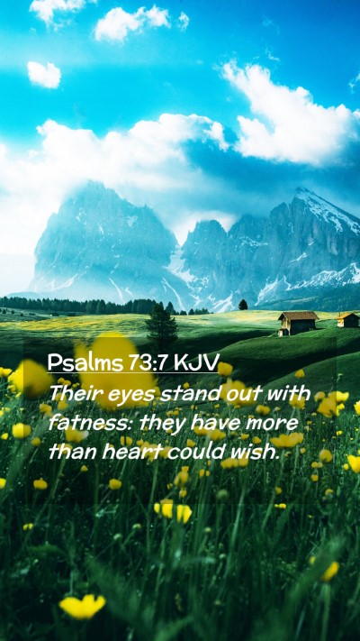 Picture 02 - Psalms 73:7 KJV Mobile Phone Wallpaper - Their eyes stand out with fatness: they have more - Mobile Bible Verse Wallpaper