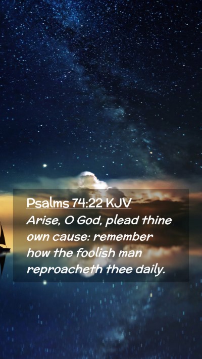 Picture 02 - Psalms 74:22 KJV Mobile Phone Wallpaper - Arise, O God, plead thine own cause: remember how - Mobile Bible Verse Wallpaper