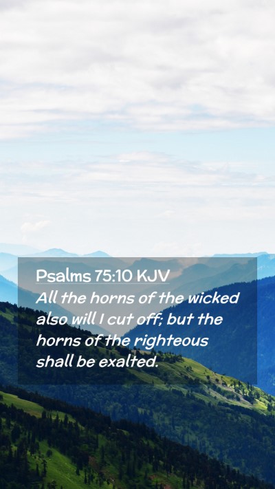 Picture 02 - Psalms 75:10 KJV Mobile Phone Wallpaper - All the horns of the wicked also will I cut off; - Mobile Bible Verse Wallpaper