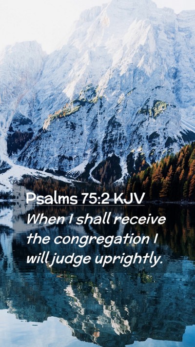 Picture 02 - Psalms 75:2 KJV Mobile Phone Wallpaper - When I shall receive the congregation I will - Mobile Bible Verse Wallpaper