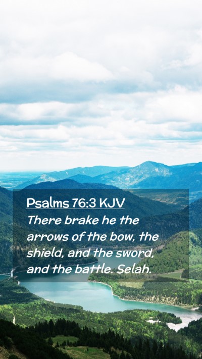 Picture 02 - Psalms 76:3 KJV Mobile Phone Wallpaper - There brake he the arrows of the bow, the shield, - Mobile Bible Verse Wallpaper
