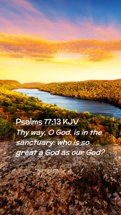 Picture 02 - Psalms 77:13 KJV Mobile Phone Wallpaper - Thy way, O God, is in the sanctuary: who is so - Mobile Bible Verse Wallpaper