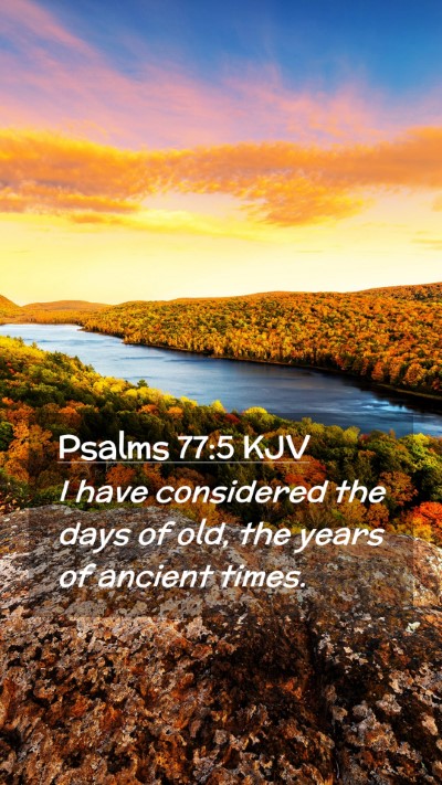 Picture 02 - Psalms 77:5 KJV Mobile Phone Wallpaper - I have considered the days of old, the years of - Mobile Bible Verse Wallpaper
