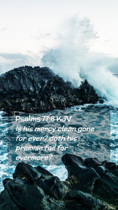 Picture 02 - Psalms 77:8 KJV Mobile Phone Wallpaper - Is his mercy clean gone for ever? doth his - Mobile Bible Verse Wallpaper