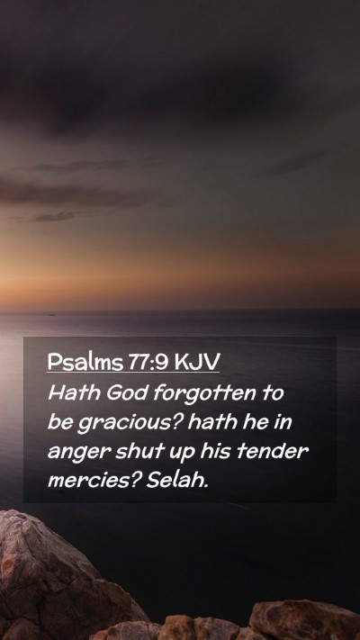 Picture 02 - Psalms 77:9 KJV Mobile Phone Wallpaper - Hath God forgotten to be gracious? hath he in - Mobile Bible Verse Wallpaper