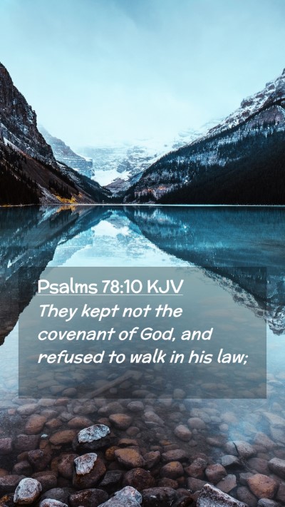 Picture 02 - Psalms 78:10 KJV Mobile Phone Wallpaper - They kept not the covenant of God, and refused to - Mobile Bible Verse Wallpaper