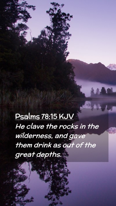 Picture 02 - Psalms 78:15 KJV Mobile Phone Wallpaper - He clave the rocks in the wilderness, and gave - Mobile Bible Verse Wallpaper