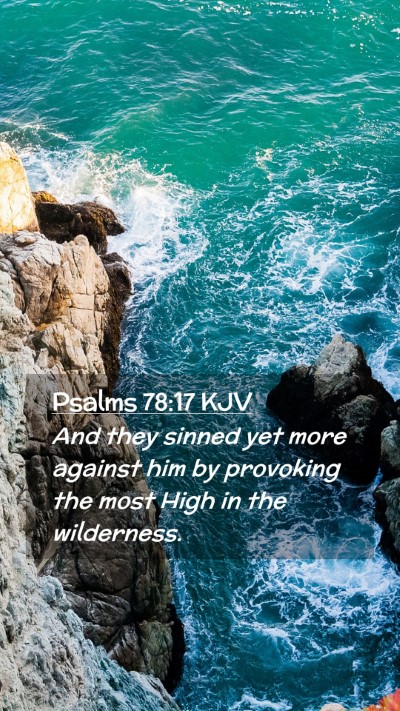 Picture 02 - Psalms 78:17 KJV Mobile Phone Wallpaper - And they sinned yet more against him by provoking - Mobile Bible Verse Wallpaper