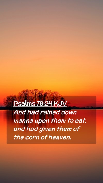 Picture 02 - Psalms 78:24 KJV Mobile Phone Wallpaper - And had rained down manna upon them to eat, and - Mobile Bible Verse Wallpaper