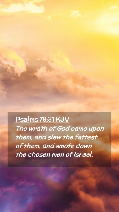 Picture 02 - Psalms 78:31 KJV Mobile Phone Wallpaper - The wrath of God came upon them, and slew the - Mobile Bible Verse Wallpaper