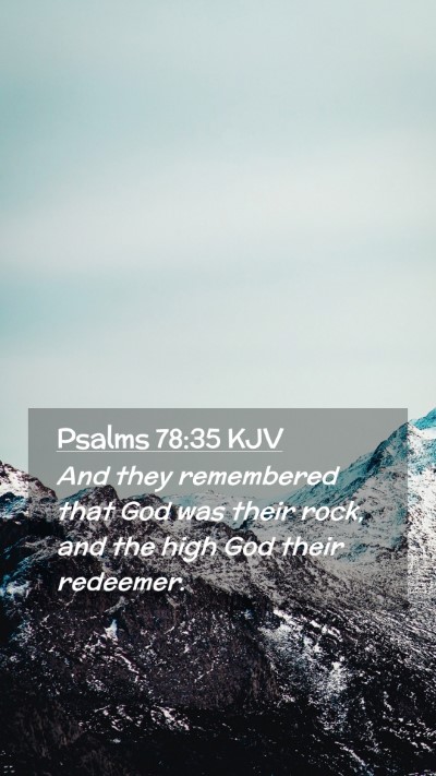 Picture 02 - Psalms 78:35 KJV Mobile Phone Wallpaper - And they remembered that God was their rock, and - Mobile Bible Verse Wallpaper