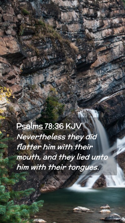 Picture 02 - Psalms 78:36 KJV Mobile Phone Wallpaper - Nevertheless they did flatter him with their - Mobile Bible Verse Wallpaper