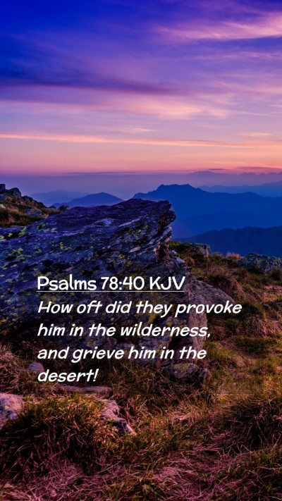 Picture 02 - Psalms 78:40 KJV Mobile Phone Wallpaper - How oft did they provoke him in the wilderness, - Mobile Bible Verse Wallpaper
