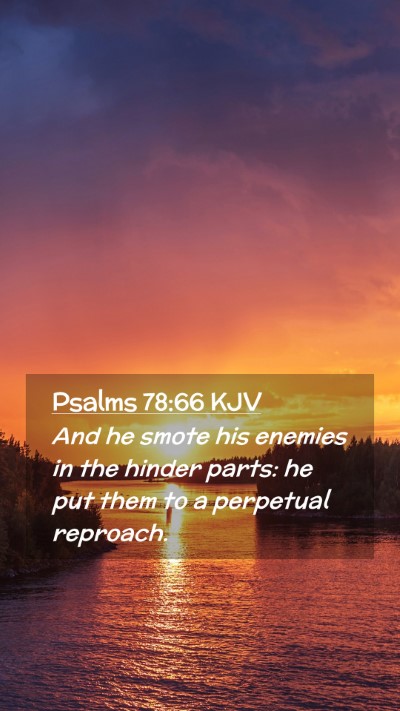 Picture 02 - Psalms 78:66 KJV Mobile Phone Wallpaper - And he smote his enemies in the hinder parts: he - Mobile Bible Verse Wallpaper