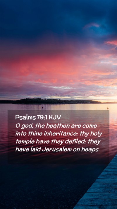 Picture 02 - Psalms 79:1 KJV Mobile Phone Wallpaper - O god, the heathen are come into thine - Mobile Bible Verse Wallpaper