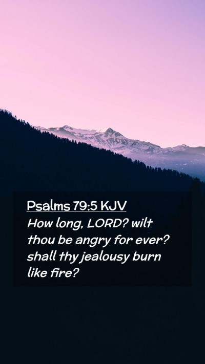Picture 02 - Psalms 79:5 KJV Mobile Phone Wallpaper - How long, LORD? wilt thou be angry for ever? - Mobile Bible Verse Wallpaper