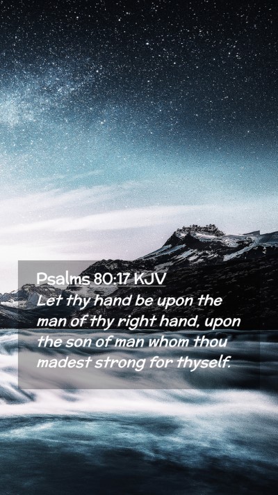 Picture 02 - Psalms 80:17 KJV Mobile Phone Wallpaper - Let thy hand be upon the man of thy right hand, - Mobile Bible Verse Wallpaper