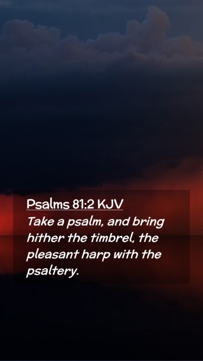 Picture 02 - Psalms 81:2 KJV Mobile Phone Wallpaper - Take a psalm, and bring hither the timbrel, the - Mobile Bible Verse Wallpaper