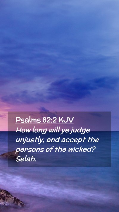 Picture 02 - Psalms 82:2 KJV Mobile Phone Wallpaper - How long will ye judge unjustly, and accept the - Mobile Bible Verse Wallpaper