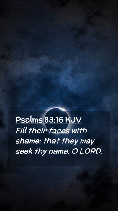 Picture 02 - Psalms 83:16 KJV Mobile Phone Wallpaper - Fill their faces with shame; that they may seek - Mobile Bible Verse Wallpaper
