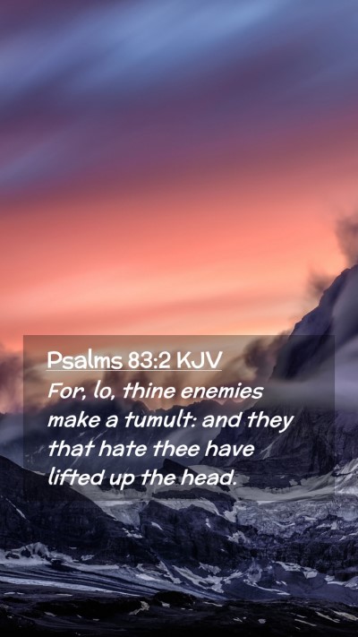 Picture 02 - Psalms 83:2 KJV Mobile Phone Wallpaper - For, lo, thine enemies make a tumult: and they - Mobile Bible Verse Wallpaper