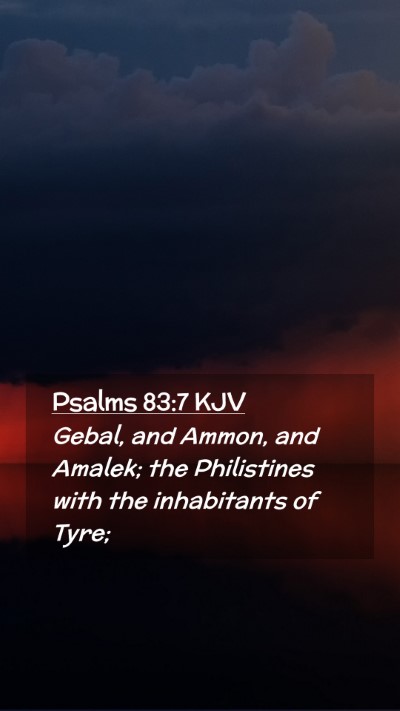 Picture 02 - Psalms 83:7 KJV Mobile Phone Wallpaper - Gebal, and Ammon, and Amalek; the Philistines - Mobile Bible Verse Wallpaper