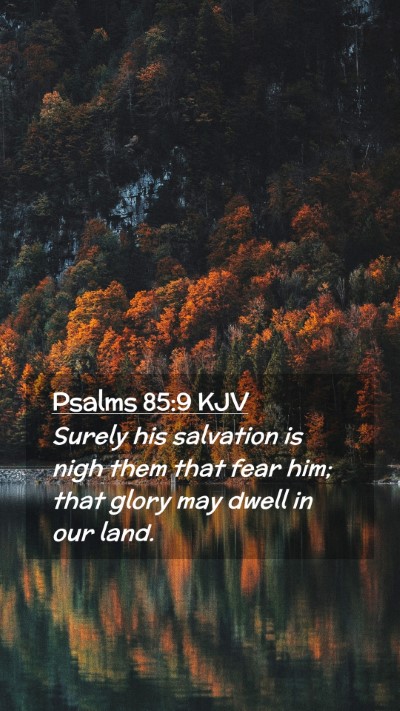 Picture 02 - Psalms 85:9 KJV Mobile Phone Wallpaper - Surely his salvation is nigh them that fear him; - Mobile Bible Verse Wallpaper