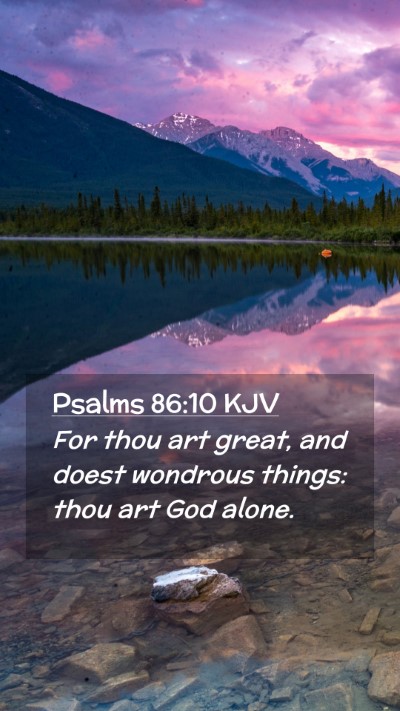 Picture 02 - Psalms 86:10 KJV Mobile Phone Wallpaper - For thou art great, and doest wondrous things: - Mobile Bible Verse Wallpaper
