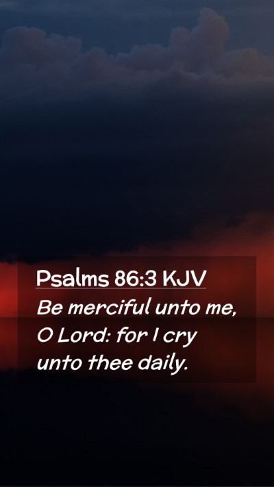 Picture 02 - Psalms 86:3 KJV Mobile Phone Wallpaper - Be merciful unto me, O Lord: for I cry unto thee - Mobile Bible Verse Wallpaper