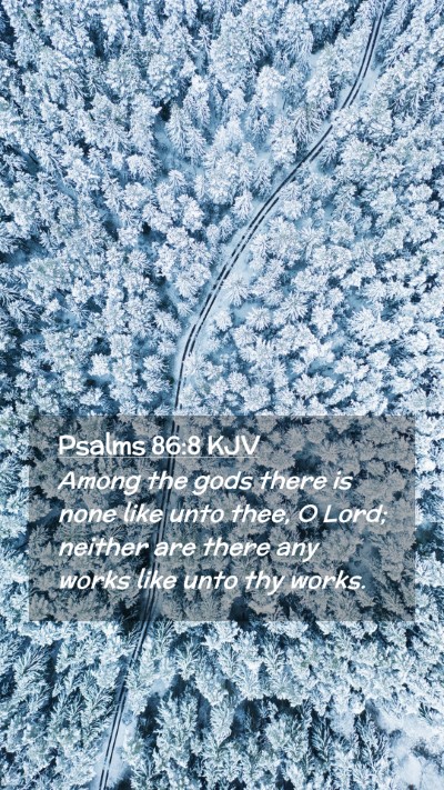 Picture 02 - Psalms 86:8 KJV Mobile Phone Wallpaper - Among the gods there is none like unto thee, O - Mobile Bible Verse Wallpaper