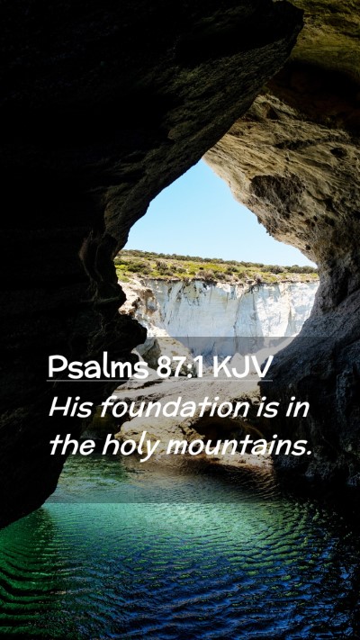 Picture 02 - Psalms 87:1 KJV Mobile Phone Wallpaper - His foundation is in the holy - Mobile Bible Verse Wallpaper