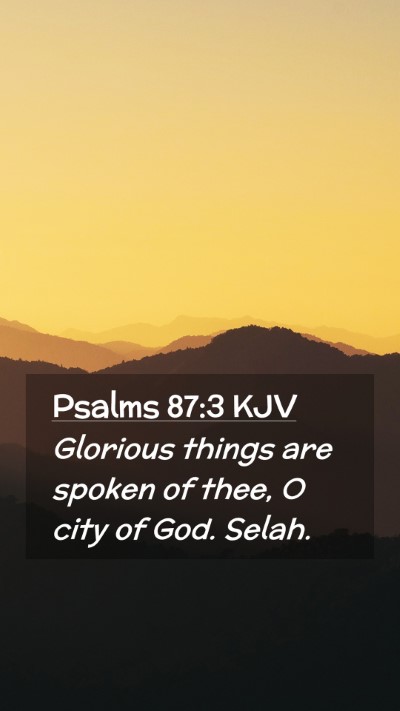Picture 02 - Psalms 87:3 KJV Mobile Phone Wallpaper - Glorious things are spoken of thee, O city of - Mobile Bible Verse Wallpaper