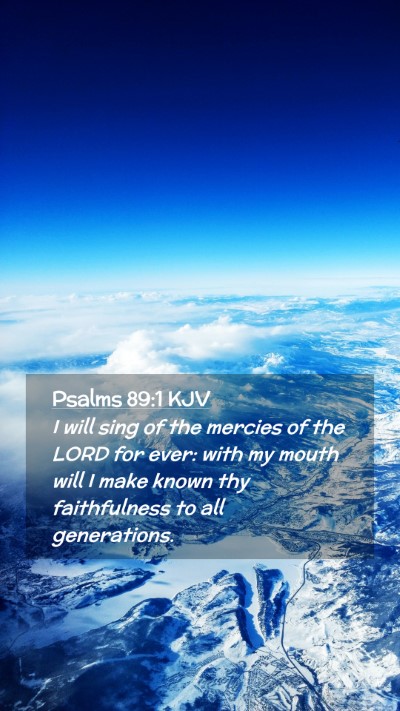 Picture 02 - Psalms 89:1 KJV Mobile Phone Wallpaper - I will sing of the mercies of the LORD for ever: - Mobile Bible Verse Wallpaper