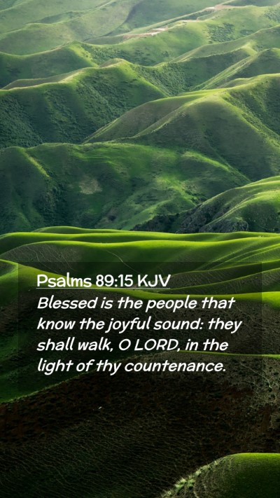 Picture 02 - Psalms 89:15 KJV Mobile Phone Wallpaper - Blessed is the people that know the joyful sound: - Mobile Bible Verse Wallpaper