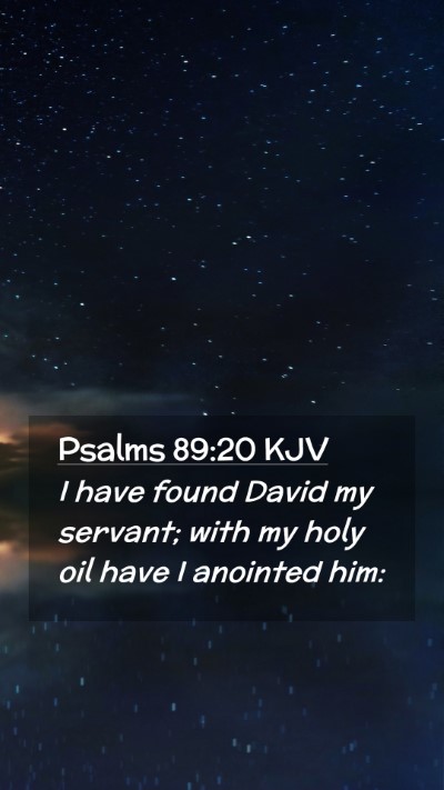 Picture 02 - Psalms 89:20 KJV Mobile Phone Wallpaper - I have found David my servant; with my holy oil - Mobile Bible Verse Wallpaper