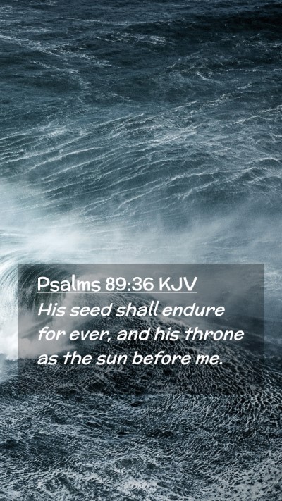 Picture 02 - Psalms 89:36 KJV Mobile Phone Wallpaper - His seed shall endure for ever, and his throne as - Mobile Bible Verse Wallpaper
