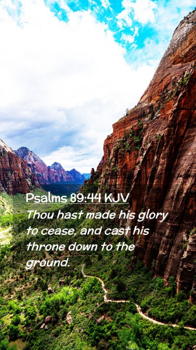 Picture 02 - Psalms 89:44 KJV Mobile Phone Wallpaper - Thou hast made his glory to cease, and cast his - Mobile Bible Verse Wallpaper